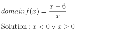 The domain of f(x)=(x-6)/x is x<0\lor x>0